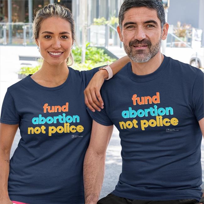 Fund Abortion Not Police New Shirt