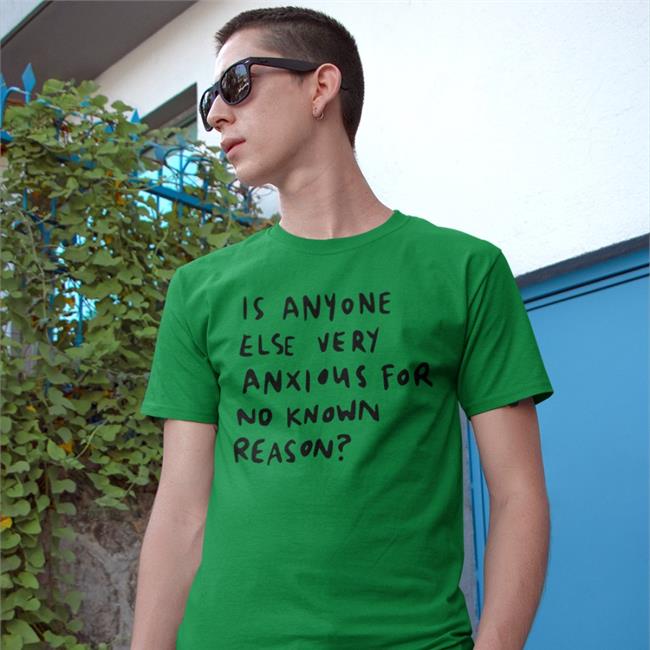 Is Anyone Else Very Anxious For No Known Reason Shirt Alys Creative White