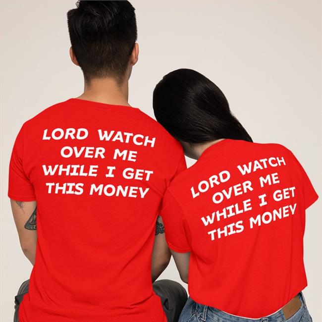 Black Lord Watch Over Me While I Get This Money T Shirt 333