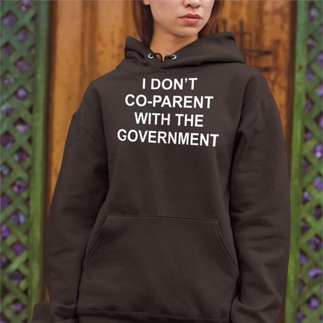 I Don't Co-Parent With The Government T Shirts