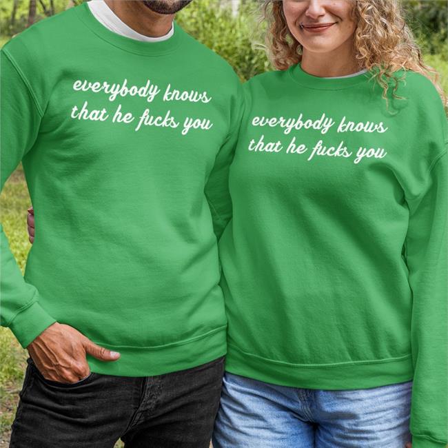 Everybody Knows That He Fucks You Tee Shirt