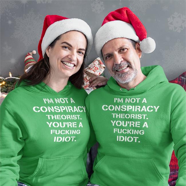 I’M Not Conspiracy Theorist You’Re A Fucking Idiot T Shirt