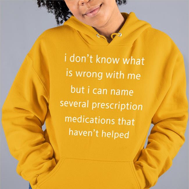 Shirts That Go Hard I Don't Know What Is Wrong With Me But I Can't Name Several Prescription Medications That Haven't Helped Shirt Red
