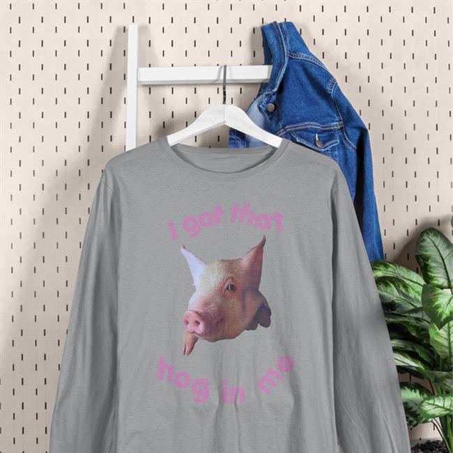 Shirts That Go Hard I Got That Hog In Me T Shirt Pink
