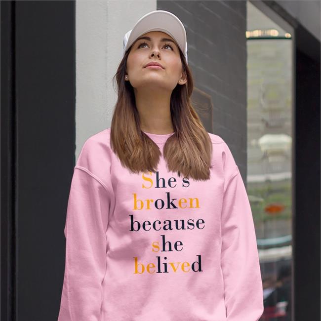 She's Broken Because She Believed Shirt Translatedtees