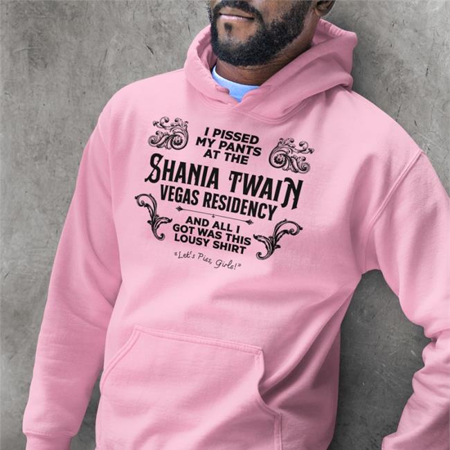 I Pissed My Pants At The Shania Twain Vegas Residency T Shirt Jen Lewis
