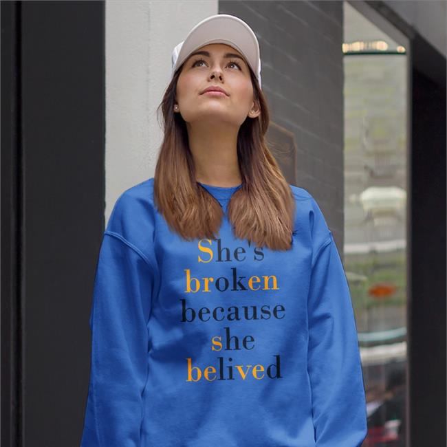 She's Broken Because She Believed Hoodie