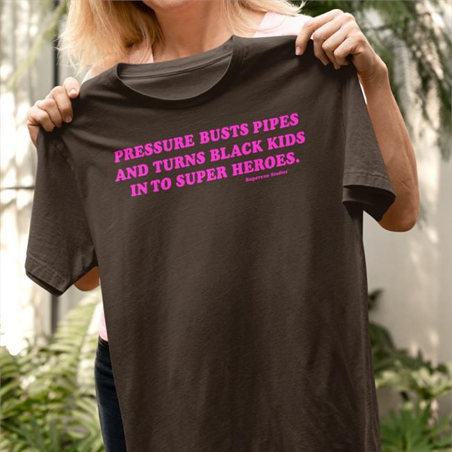 Supervsn Merch Pressure Busts Pipes And Turns Black Kids Into Superheroes Shirt Supervsn Studios