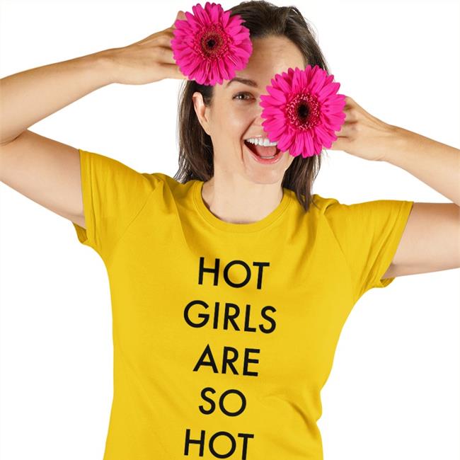 Shirts That Go Hard Hot Girls Are So Hot Tee Shirtsthtgohard