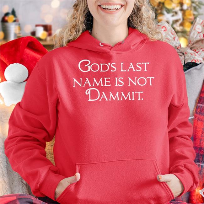 Shirts That Go Hard God's Last Name Is Not Dammit T Shirt Shirtsthtgohard