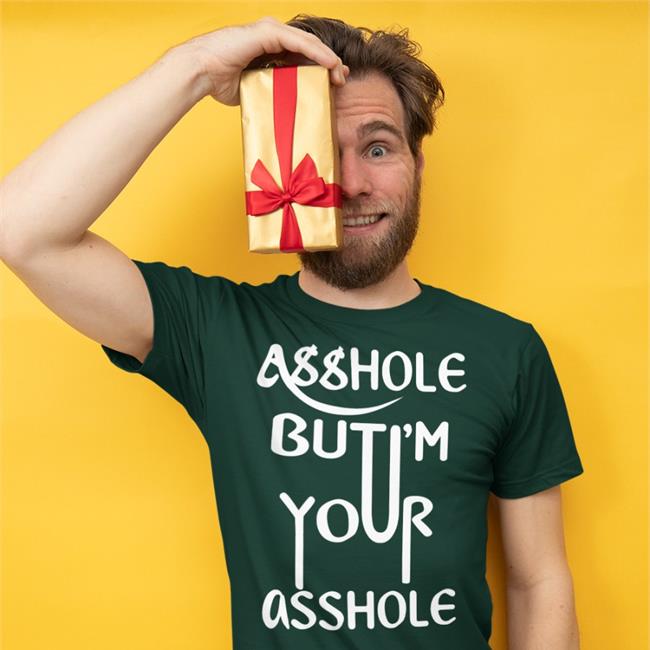 Asshole But I'm Your Asshole Shirt Shirts That Go Hard