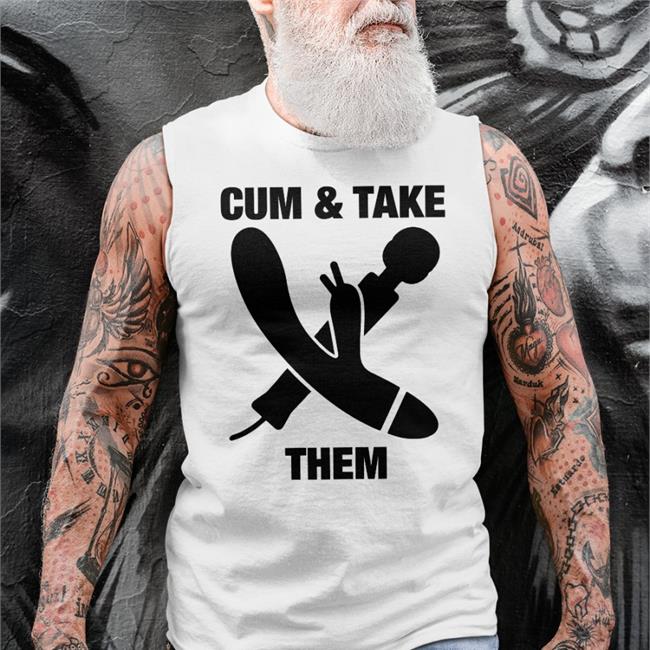 Cum & Take Them Sweatshirt The Goods Shirts Store