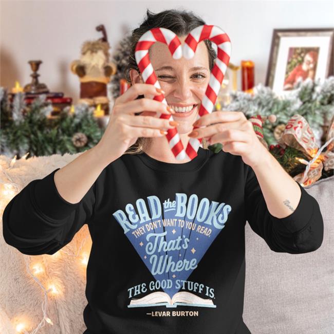 LeVar Burton Read The Books They Don’T Want You To Read That’S Where The Good Stuff Is Long Sleeve T Shirt BannedBooksWeek2022