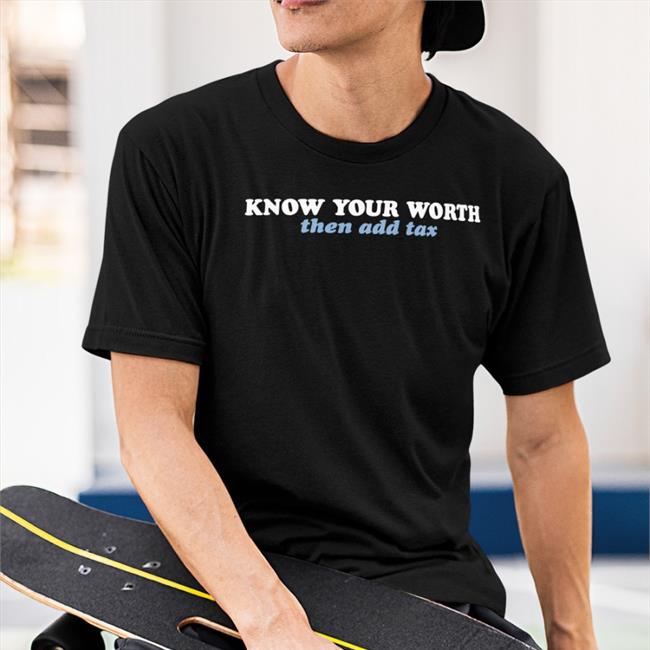 Know Your Worth Then Add Tax Tee