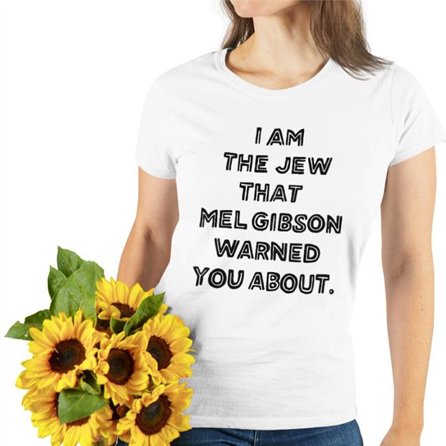 I'm The Jew Mel Gibson Warned You About Tee Shirt
