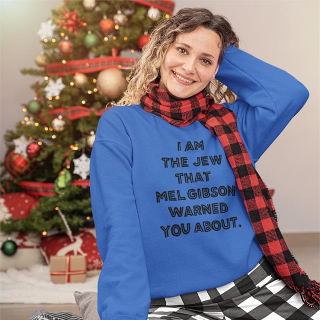 Shirts That Go Hard I'm The Jew Mel Gibson Warned You About Hoodie Shirtsthtgohard Shirtsthtgohard I'm The Jew Mel Gibson Warned You About Shirt Shirts That Go Hard