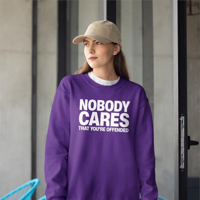 Funny Nobody Cares That You're Offended T Shirt