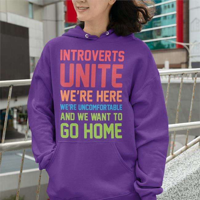 Stevenstrogatz Introverts Unite We're Here We're Uncomfortable And We Want To Go Home T Shirts
