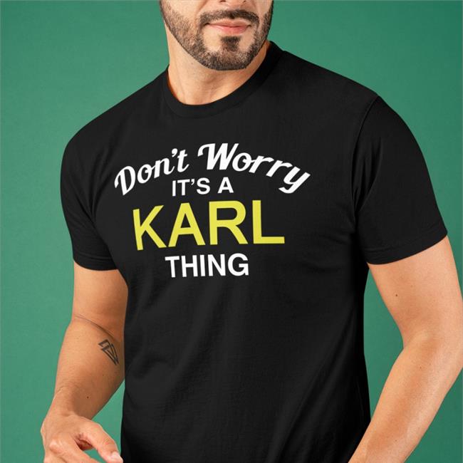 Don't Worry It's A Karl Thing T Shirt