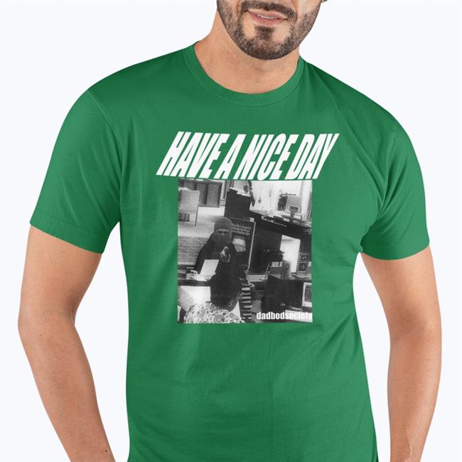 Have A Nice Day Bank Robbery T Shirt Dadbodsociety