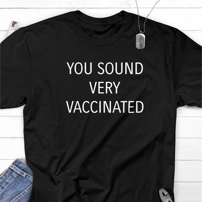 You Sound Very Vaccinated Hooded Sweatshirt