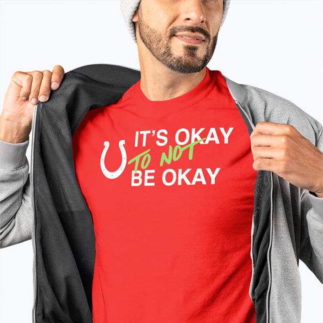 It's Okay To Not Be Okay T Shirts