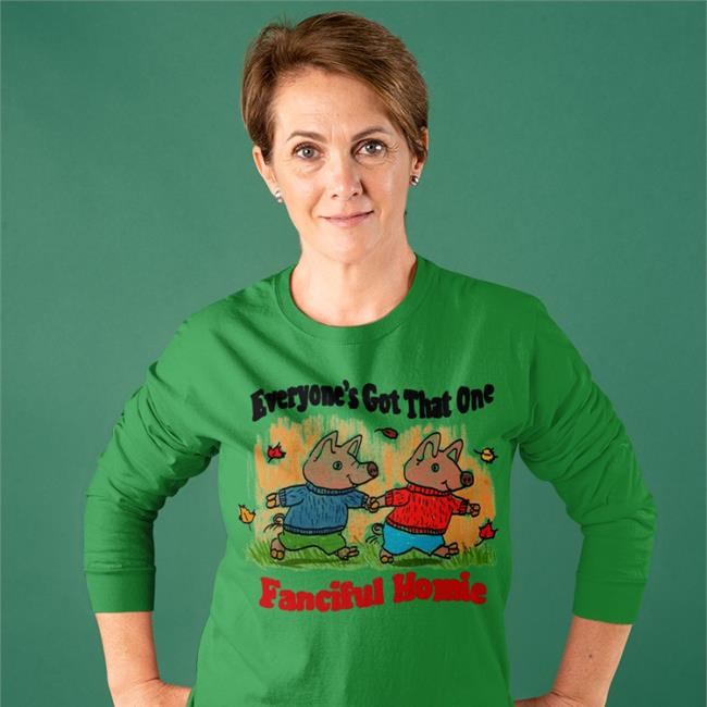 Jmcguires Everyone's Got That One Fanciful Homie Shirt