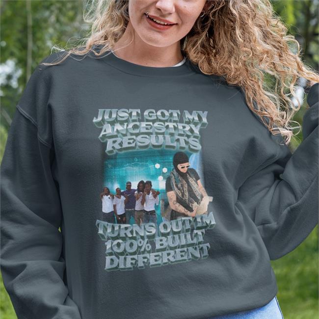 Swagstimulus Merch Just Got My Ancestry Results Turns Out Im 100% Built Different T Shirt