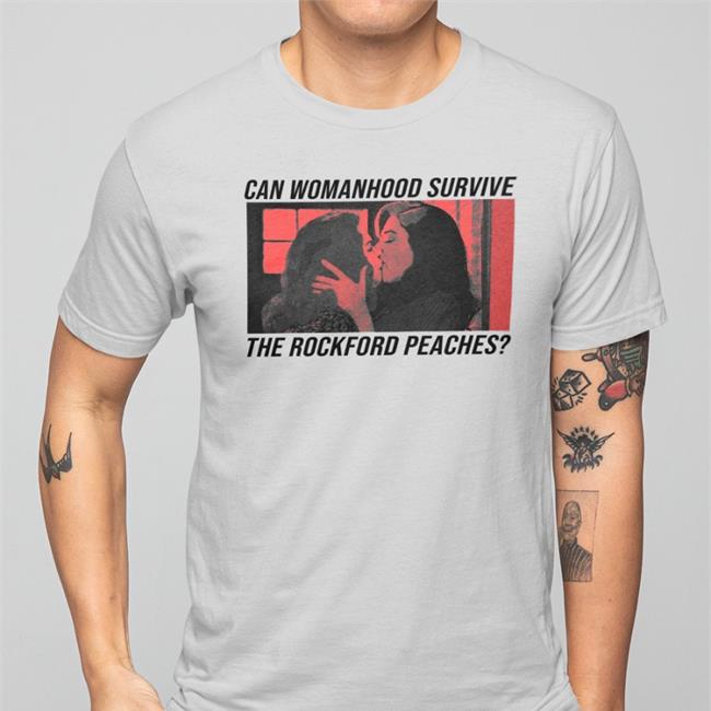 Erosandmercury Alotofruits Can Womanhood Survive The Rockford Peaches Shirt