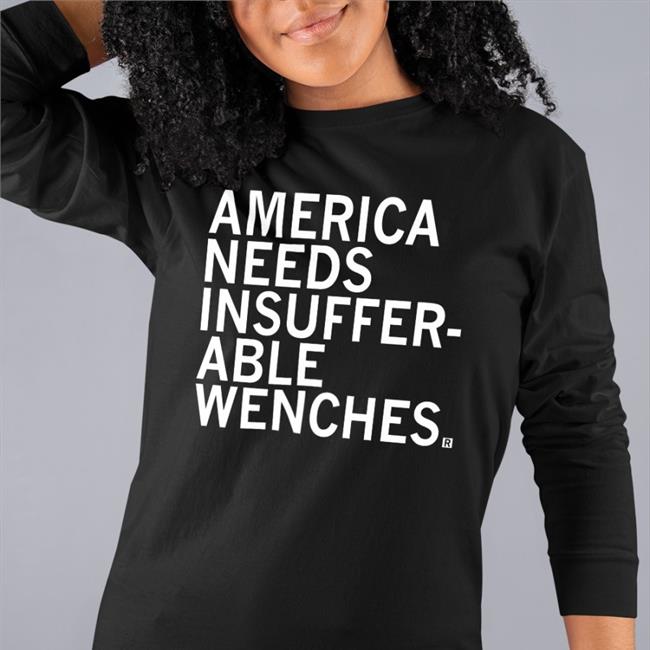 America Needs Insufferable Wenches Sweatshirt Mallory Mcmorrow