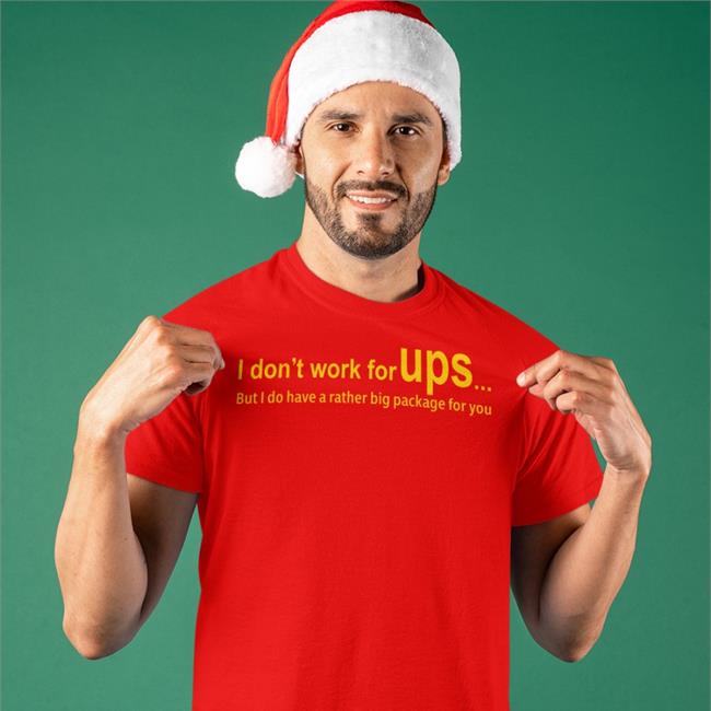 Shirts That Go Hard Shirtsthtgohard I Don’T Work For Ups But I Do Have A Rather Big Package For You Shirt I Don’T Work For Ups But I Do Have A Rather Big Package For You Tee
