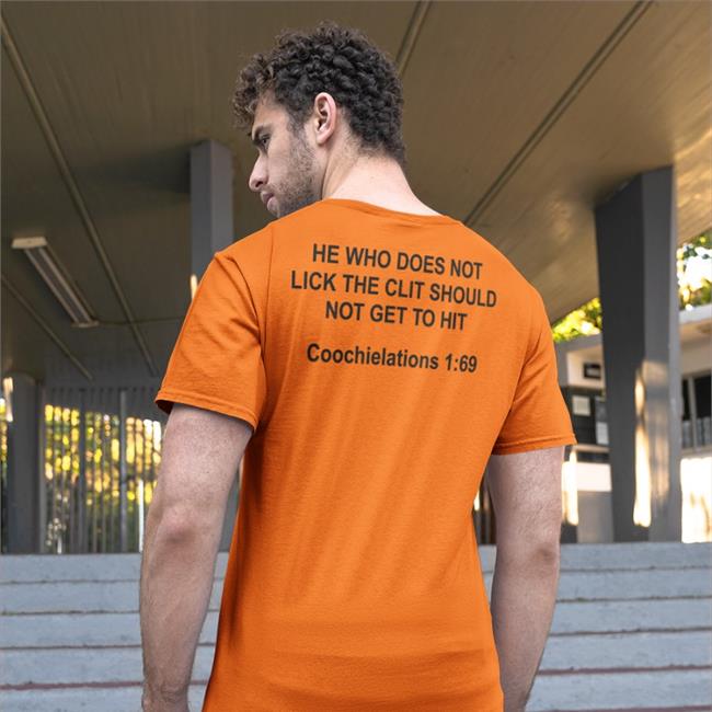 He Who Does Not Lick The Clit Should Not Get To Hit Coochielations 1:69 Shirts