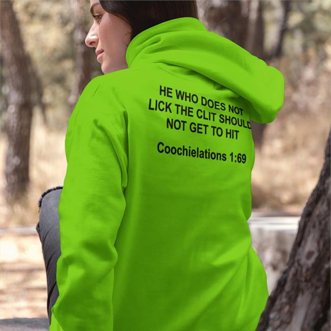 He Who Does Not Lick The Clit Should Not Get To Hit Coochielations 1:69 Hoodie He Who Does Not Lick The Clit Should Not Get To Hit Coochielations 1:69 Tee