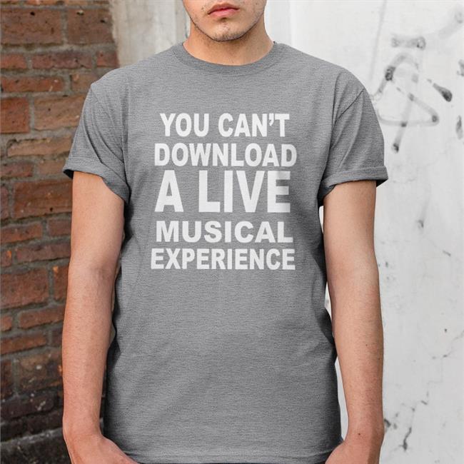 Black You Can't Download A Live Musical Experience Shirt Thatericalper
