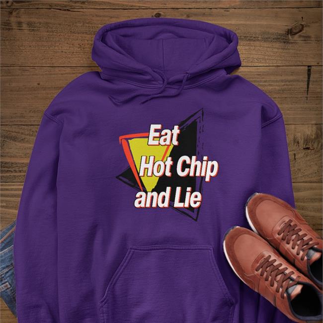 Eat Hot Chip And Lie T Shirt Shirts That Go Hard