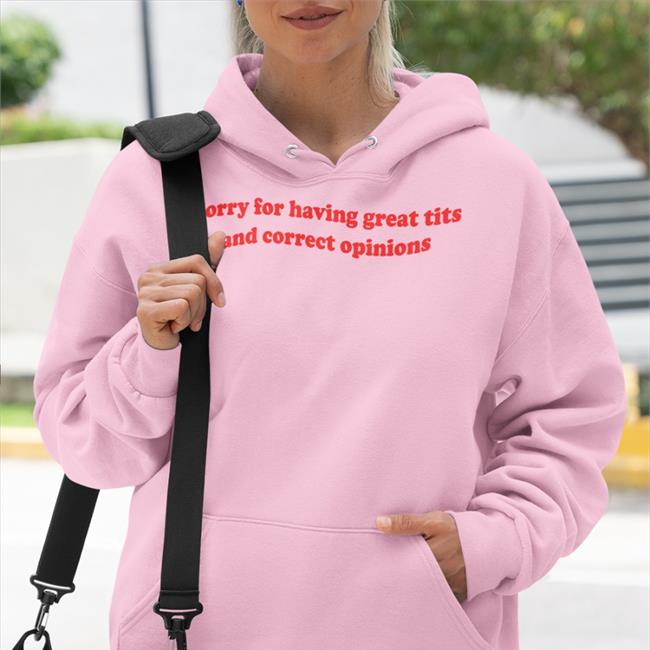 Shirtsthtgohard Sorry For Having Great Tits And Correct Opinions Shirts Light Pink