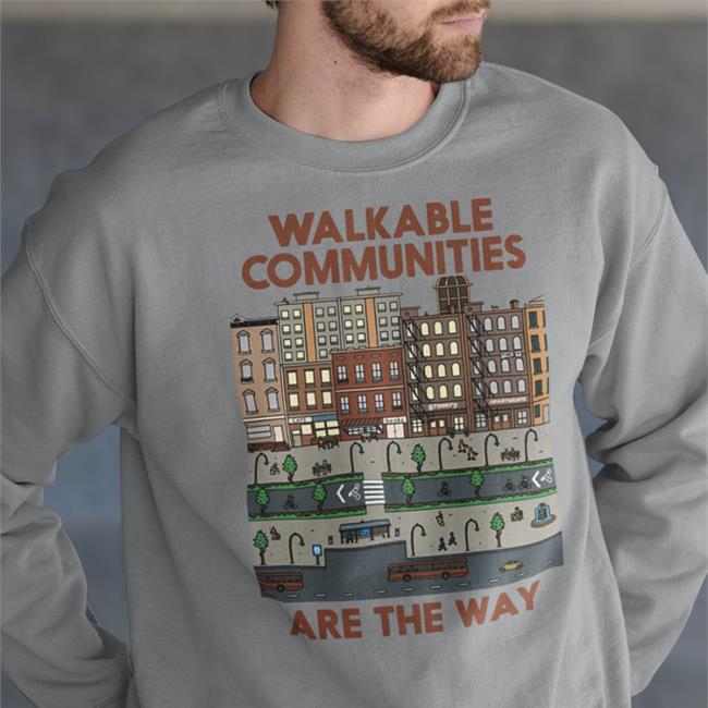 Walkable Communities Are The Way Shirt Nathan Allebach's Store Nathan Allebach