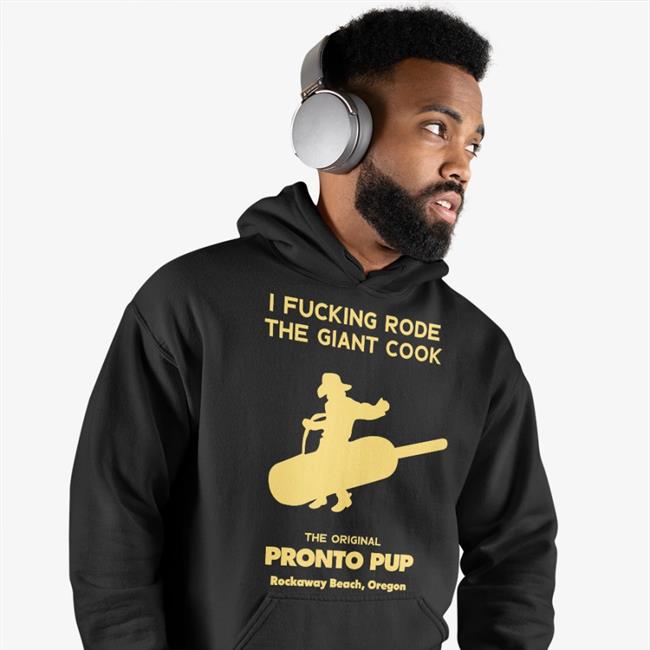 I Fucking Rode The Giant Cock The Original Pronto Pup Rockaway Beach Oregon Shirt Shirts That Go Hard