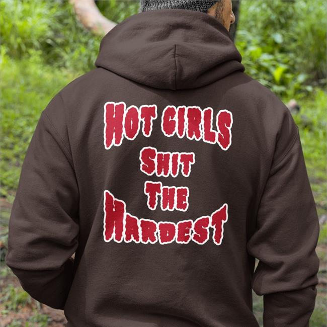 Shirts That Go Hard Hot Girls Shit The Hardest Shirt Shirtsthtgohard