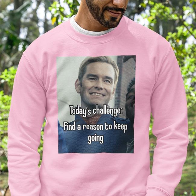 Today's Challenge Find A Reason To Keep Going Tees