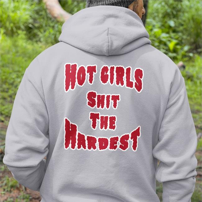 Hot Girls Shit The Hardest T Shirt