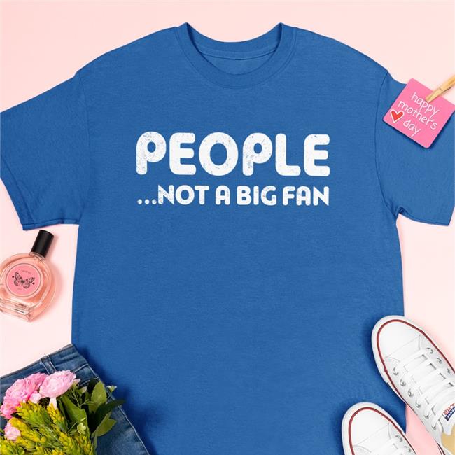 People Not A Big Fan Sweatshirt