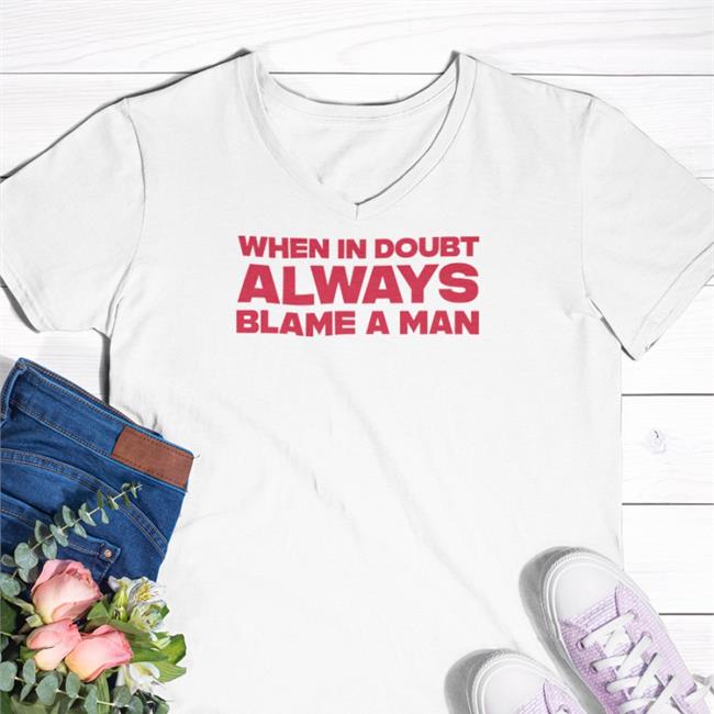 When In Doubt Always Blame A Man Hoodie Sweatshirt