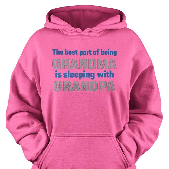 The Best Part Of Being Grandma Is Sleeping With Grandpa Long Sleeve T Shirt