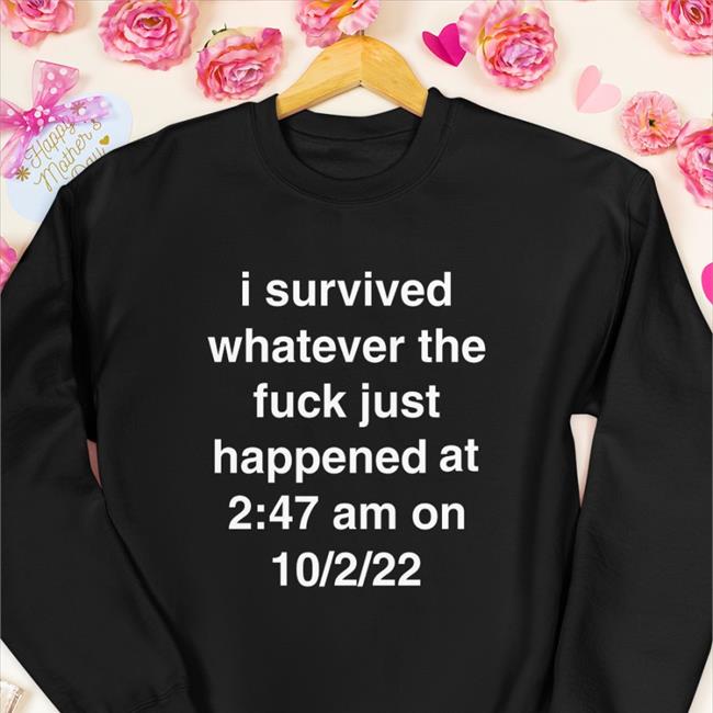Nev Mare Dttwtsd Nowayvaeh I Survived Whatever The Fuck Just Happened Shirt