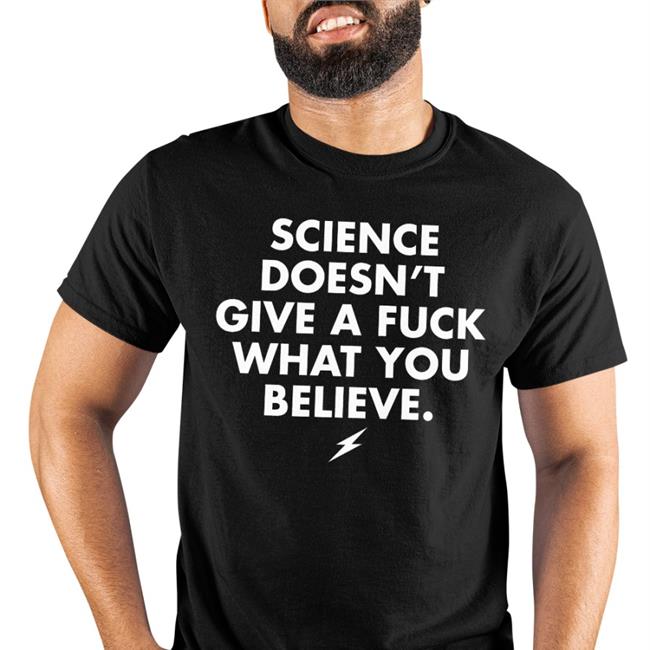 Dr. Jonathan N. Stea Science Doesn't Give A Fuck What You Believe Shirt
