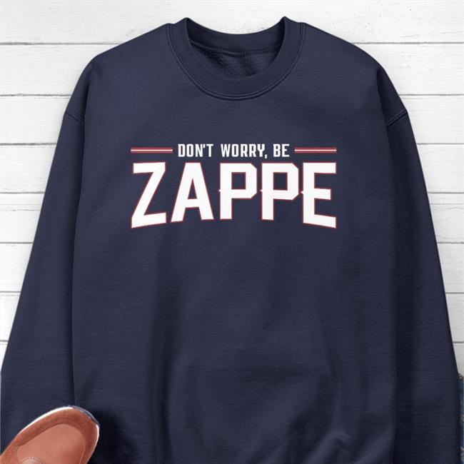 Don't Worry Be Zappe New Shirt
