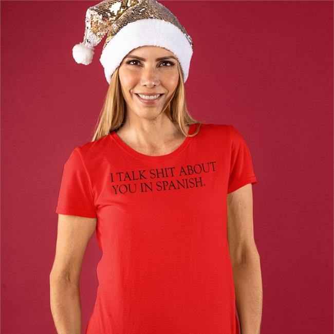 I Talk Shit About You In Spanish T Shirt