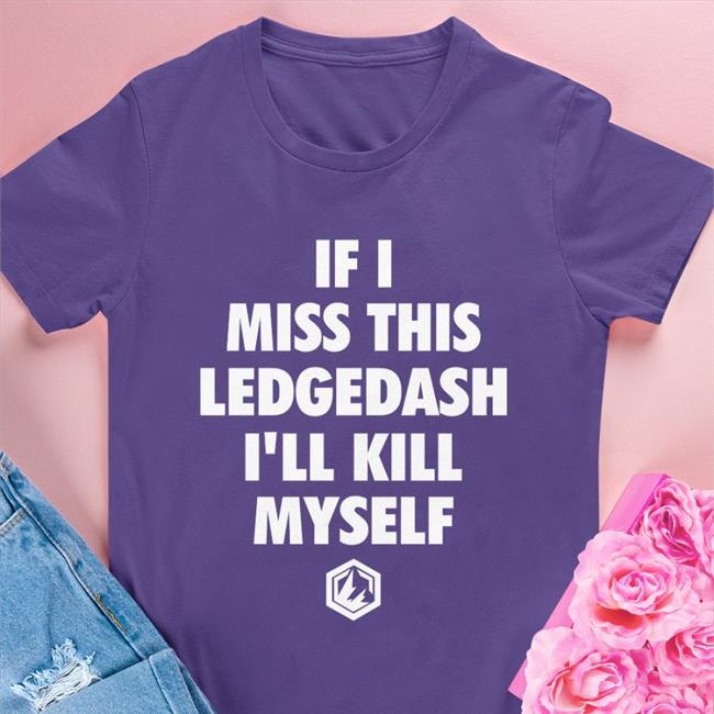 Beyond the Smash If I Miss This Ledgedash I'll Kill Myself Tee Beyond the Smash If I Miss This Ledgedash I'll Kill Myself Shirts