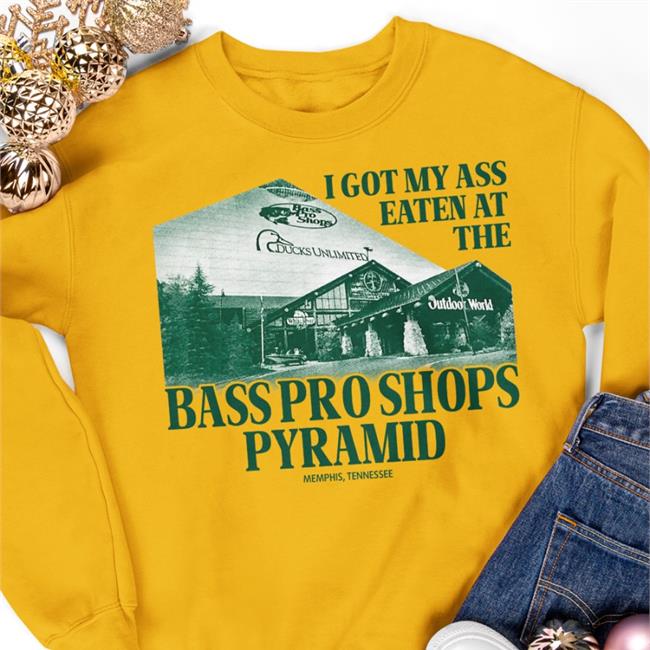 I Got My Ass Eaten At The Bass Pro Shops Pyramid Shirt
